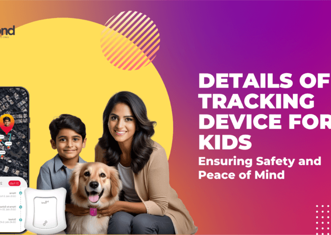 Details of Tracking Device for Kids: Ensuring Safety and Peace of Mind | Trakbond