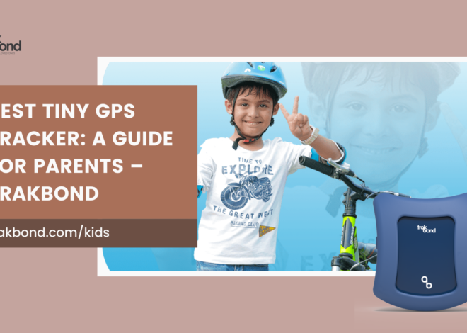 Best Tiny GPS Tracker: A Guide for Parents – Trakbond