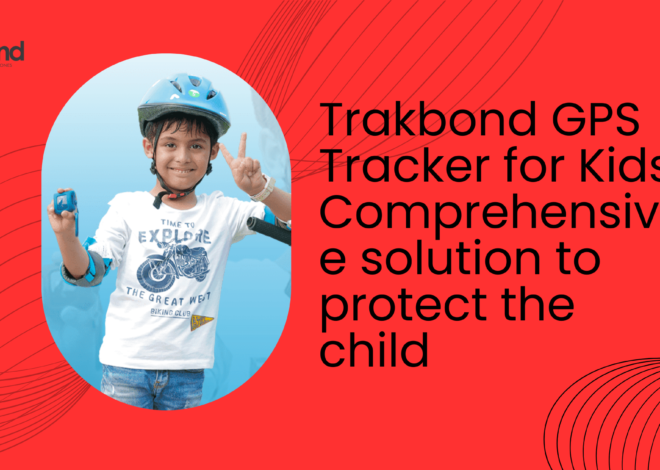 Trakbond GPS Tracker for Kids Comprehensive solution to protect the child
