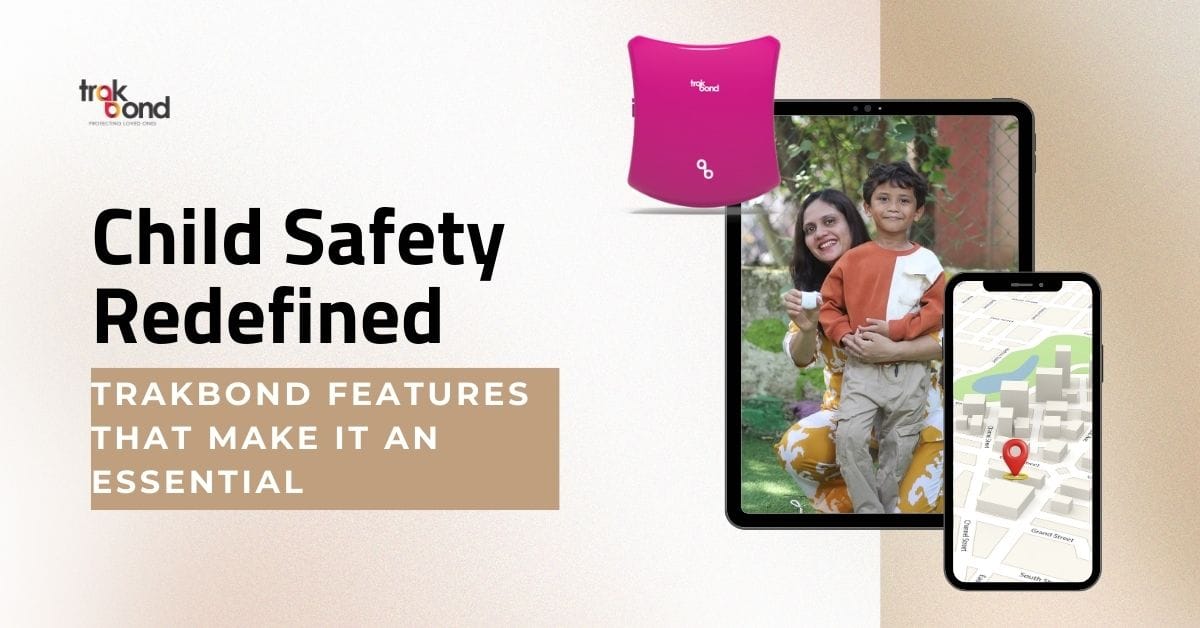 Child Safety Redefined: Trakbond Features That Make it an Essential