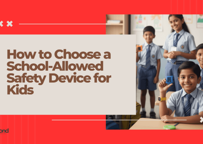 How to Choose a School-Allowed Safety Device for Kids (Parents’ Checklist)