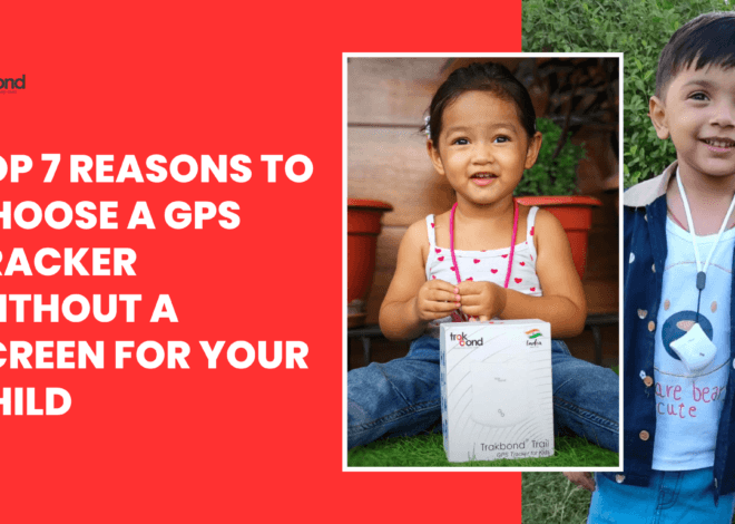 Top 7 Reasons to Choose a GPS Tracker Without a Screen for Your Child