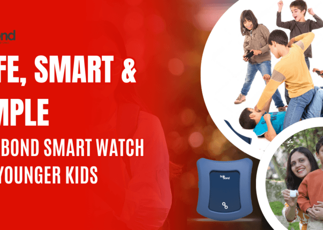 Safe, Smart & Simple: Trakbond Smart Watch for Younger Kids