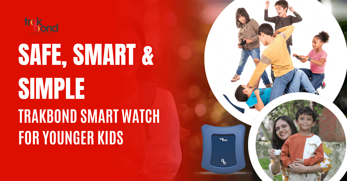 Safe, Smart & Simple: Trakbond Smart Watch for Younger Kids