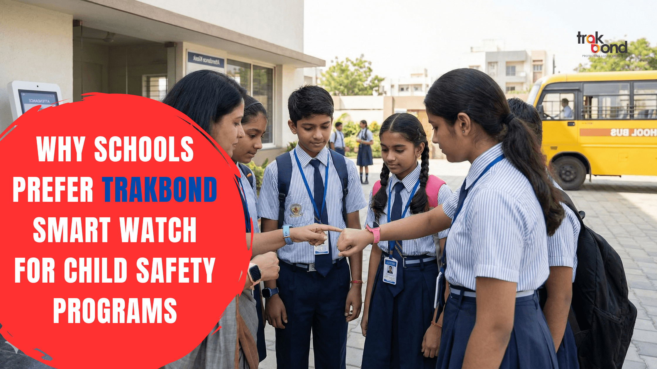 Why Schools Prefer Trakbond Smart Watch for Child Safety Programs