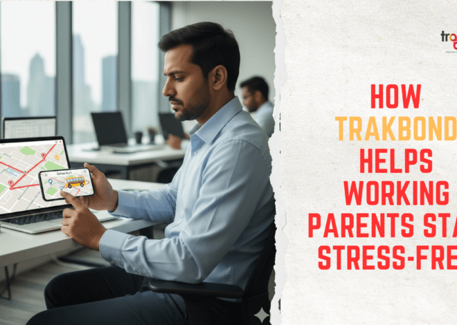 How Trakbond Helps Working Parents Stay Stress-Free