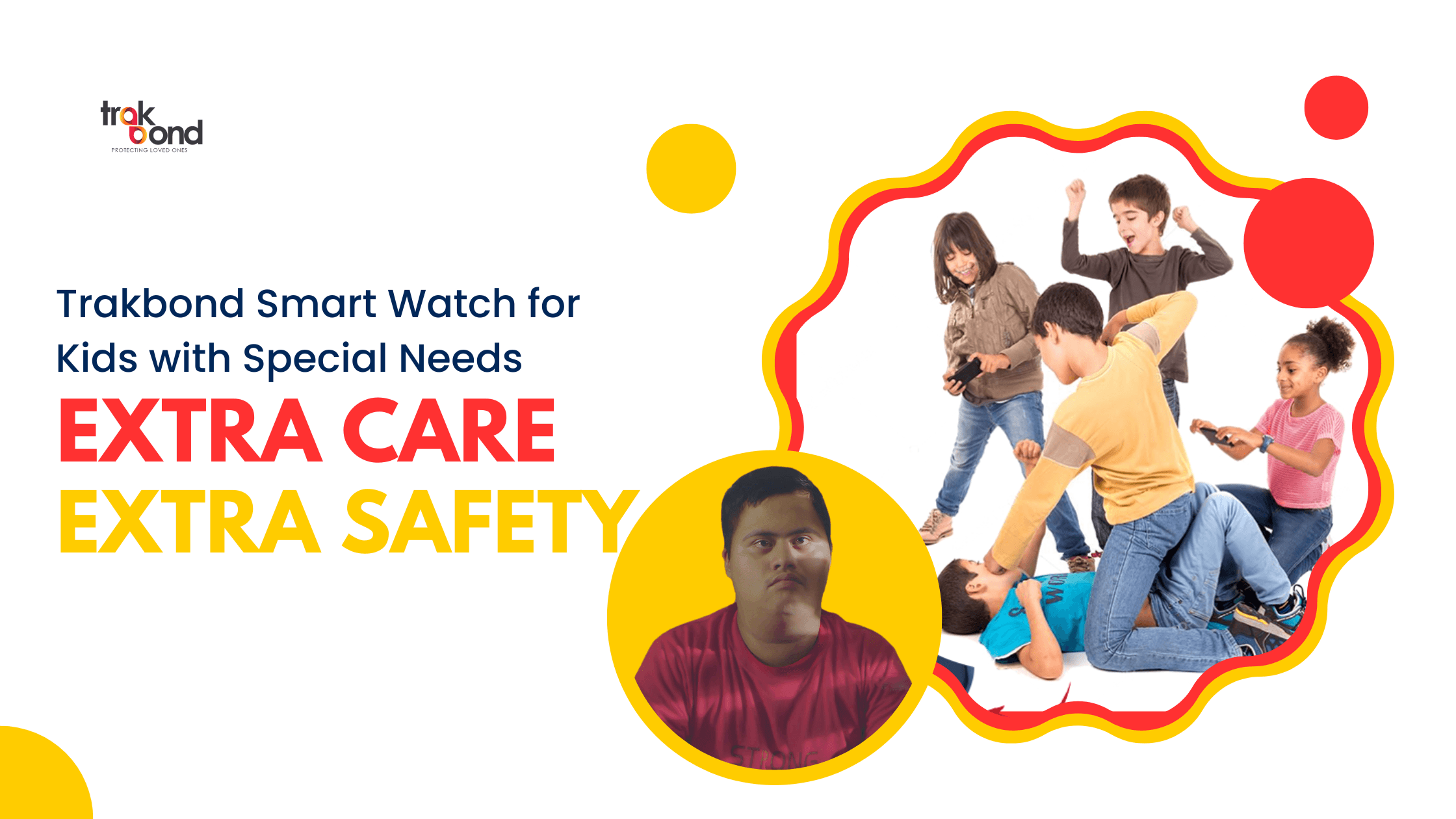 Trakbond Smart Watch for Kids with Special Needs: Extra Care, Extra Safety