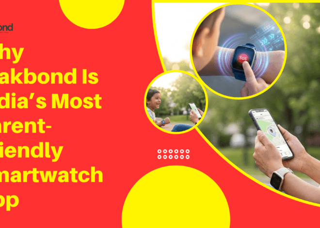 Why Trakbond Is India’s Most Parent-Friendly Smartwatch App