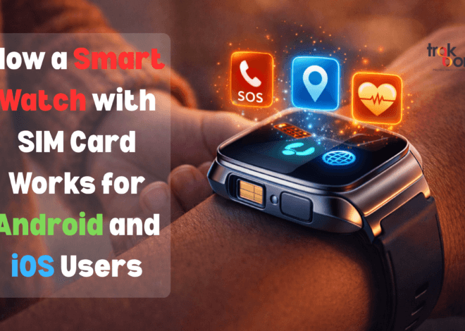 How a Smart Watch with SIM Card Works for Android and iOS Users