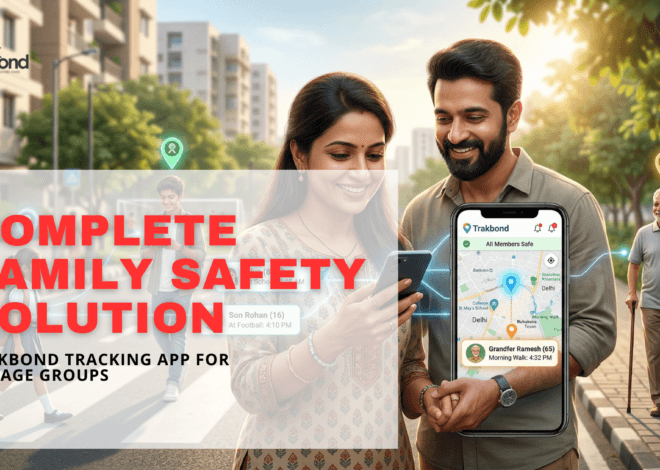 Complete Family Safety Solution: Trakbond Tracking App for All Age Groups