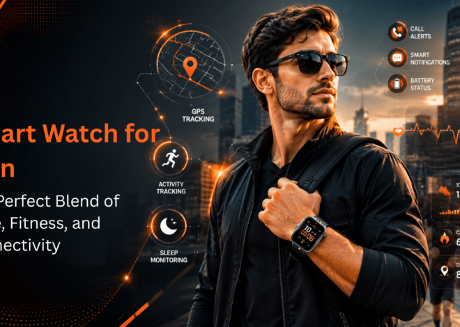 Smart Watch for Men: The Perfect Blend of Style, Fitness, and Connectivity