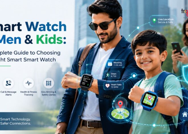 Smart Watch for Men & Kids: A Complete Guide to Choosing the Right Smart Smart Watch
